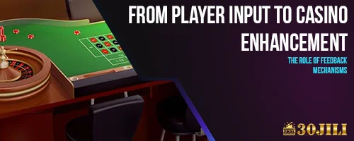 From Player Input to Casino Enhancement: The Role of Feedback Mechanisms